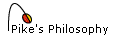 Pike's Philosophy