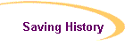 Saving History