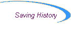 Saving History